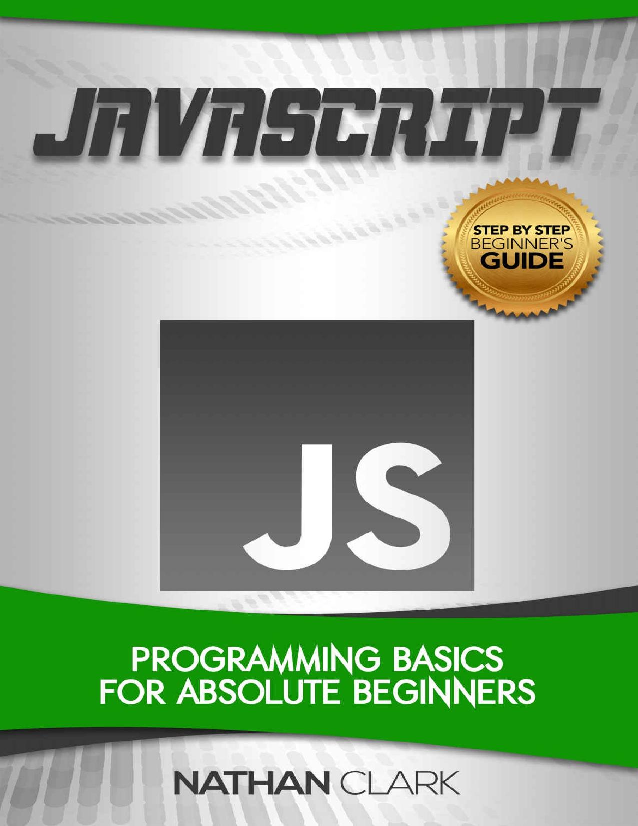 JavaScript: Programming Basics for Absolute Beginners (Step-By-Step JavaScript Book 1) by Nathan Clark