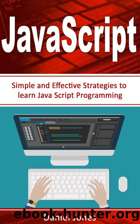 JavaScript: Simple and Effective Strategies to learn JavaScript Programming( JavaScript Programming, Java, Activate Your Web Pages, Programming Book-3) by Daniel Jones