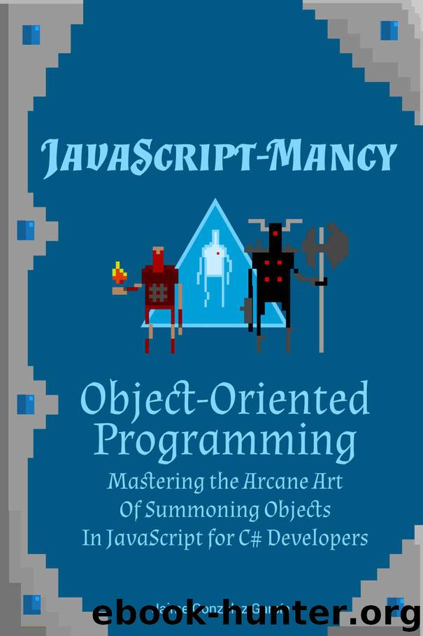 JavaScript-mancy: Object-Oriented Programming: Mastering the Arcane Art of Summoning Objects in JavaScript by González García Jaime