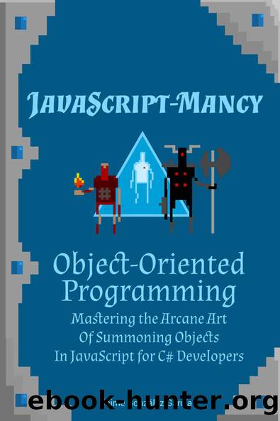 JavaScript-mancy: Object-Oriented Programming: Mastering the Arcane Art of Summoning Objects in JavaScript by Jaime González García