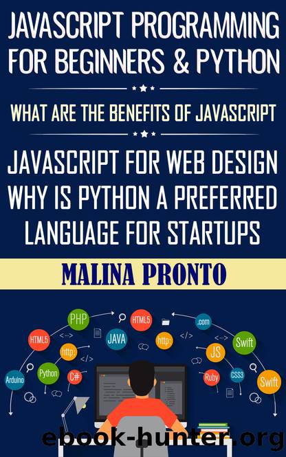 Javascript Programming For Beginners & Python: What Are The Benefits Of Javascript: Javascript For Web Design: Why Is Python A Preferred Language For Startups by MALINA PRONTO