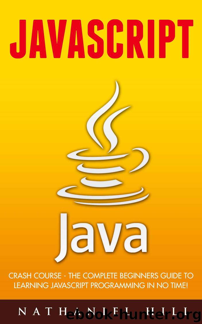 Javascript: Crash Course - The Complete Beginners Guide To Learning JavaScript Programming In No Time! (Angularjs, jQuery, JavaScript Visually) by Hill Nathaniel