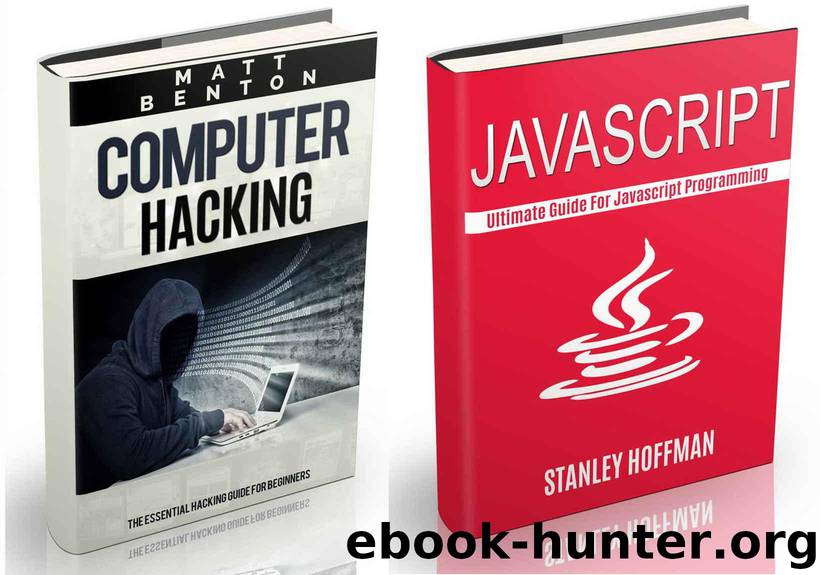 Javascript: The Ultimate Guide to Javascript Programming and Computer Hacking (javascript for beginners, how to program, hacking exposed, hacking, how ... HTML, Coding, CSS, Java, PHP Book 12) by Hoffman Stanley & Benton Matt
