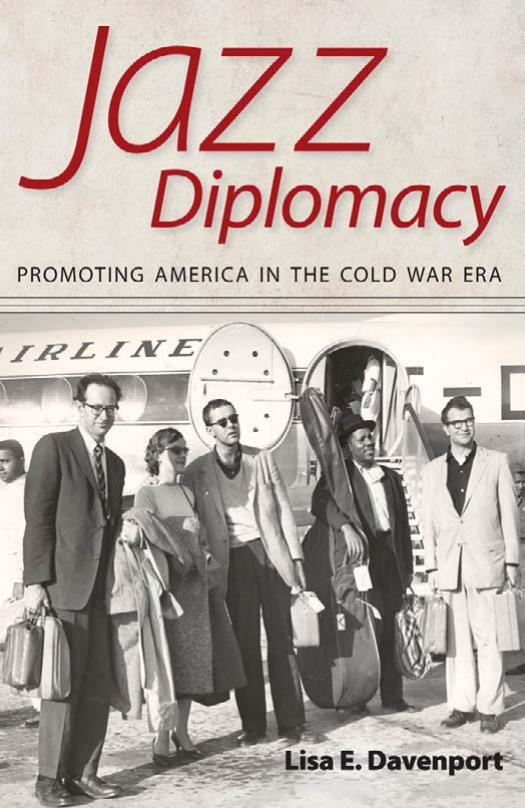 Jazz Diplomacy: Promoting America in the Cold War Era by Lisa E. Davenport