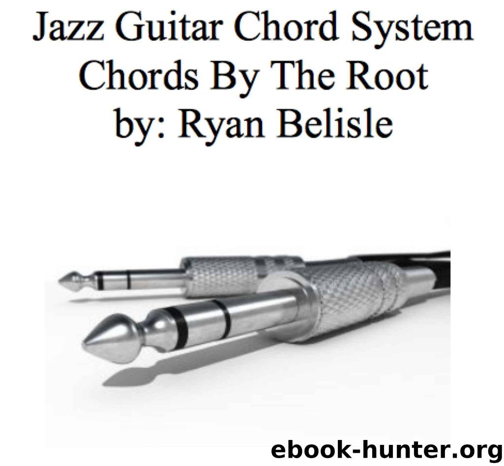Jazz Guitar Chord System (By the Root) by Belisle Ryan