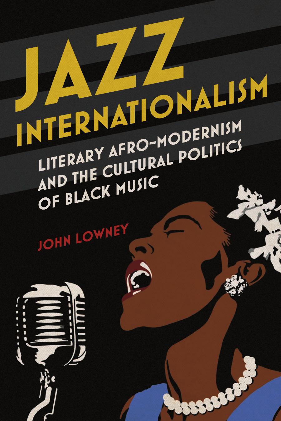Jazz Internationalism: Literary Afro-Modernism and the Cultural Politics of Black Music by Unknow