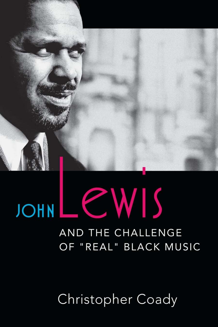 Jazz Perspectives Christopher Coady John Lewis and the Challenge of Real Black Music University of Michigan Press by Unknown
