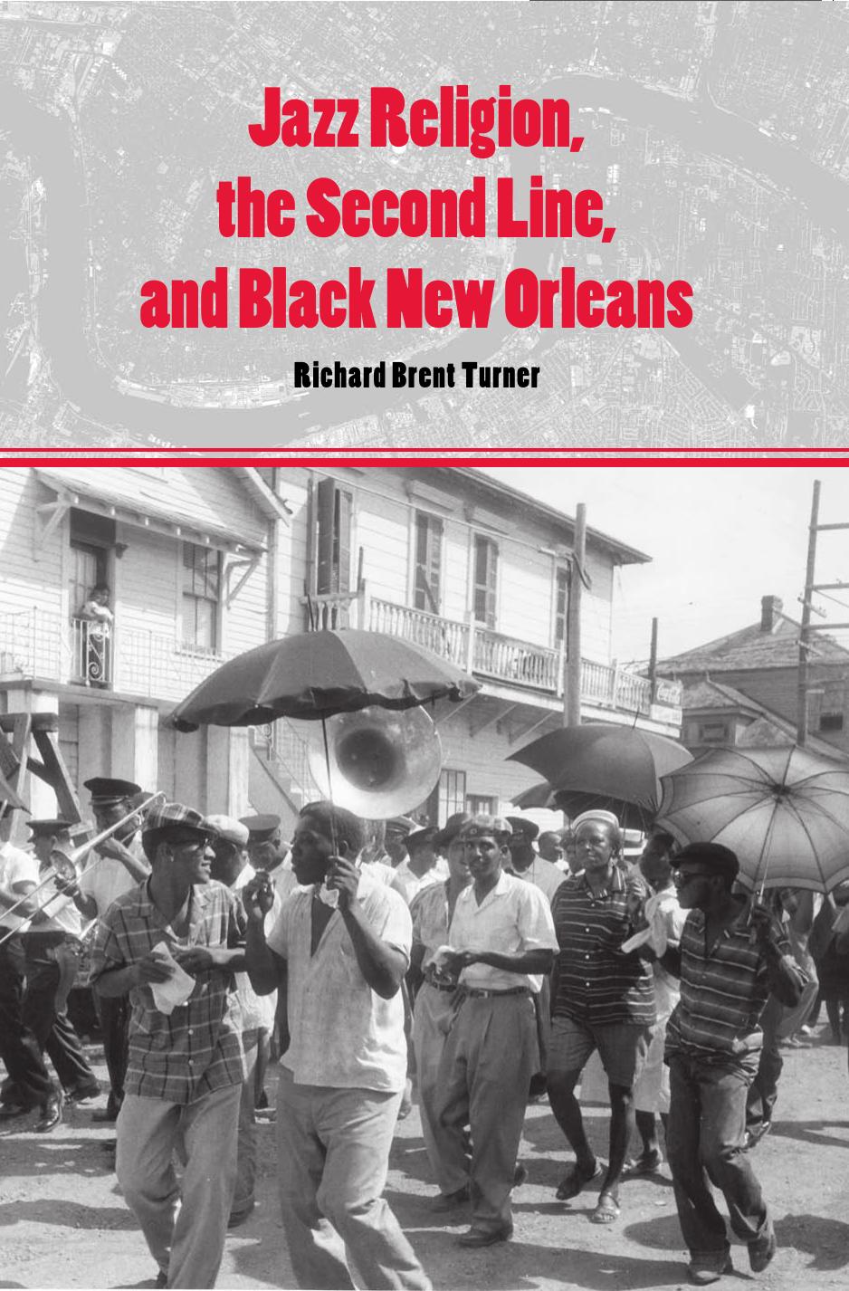Jazz Religion, the Second Line, and Black New Orleans by Turner Richard Brent