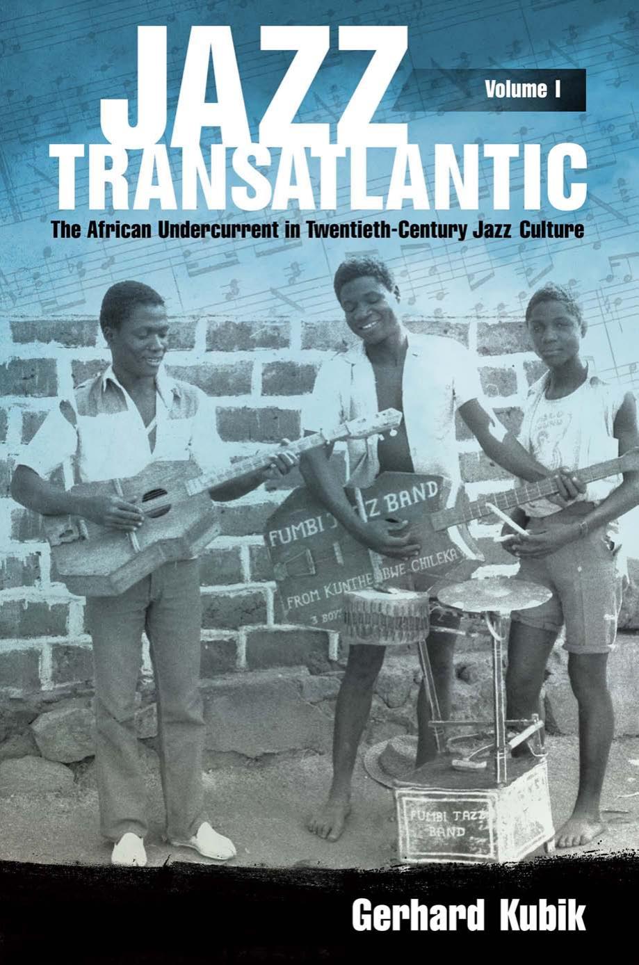 Jazz Transatlantic, Volume I: The African Undercurrent in Twentieth-Century Jazz Culture by Gerhard Kubik