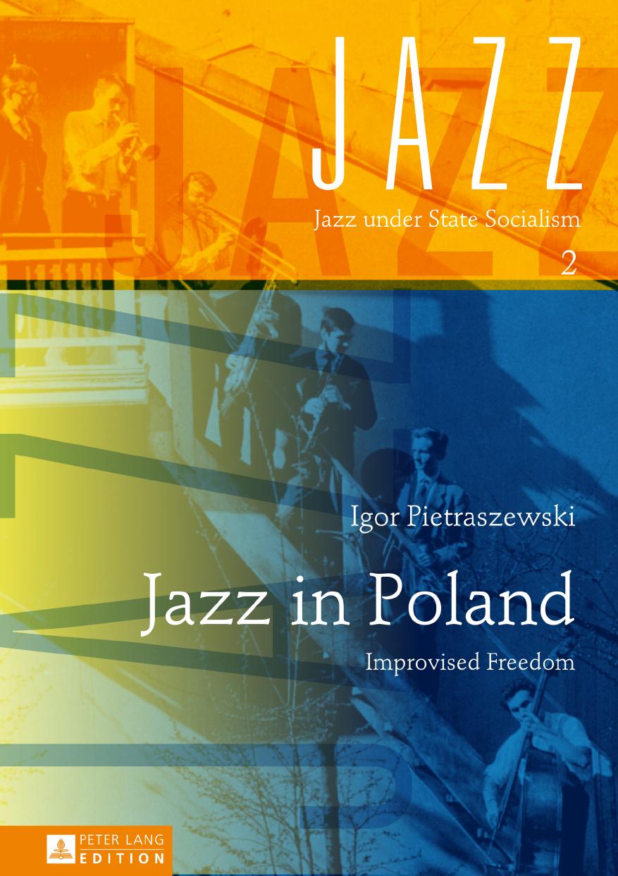 Jazz in Poland: Improvised Freedom (Jazz under State Socialism) by Igor Pietraszewski