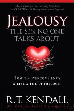 Jealousy--The Sin No One Talks about: How to Overcome Envy and Live a Life of Freedom by R.T. Kendall