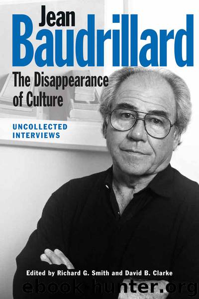 Jean Baudrillard: The Disappearance of Culture: Uncollected Interviews by Richard G. Smith