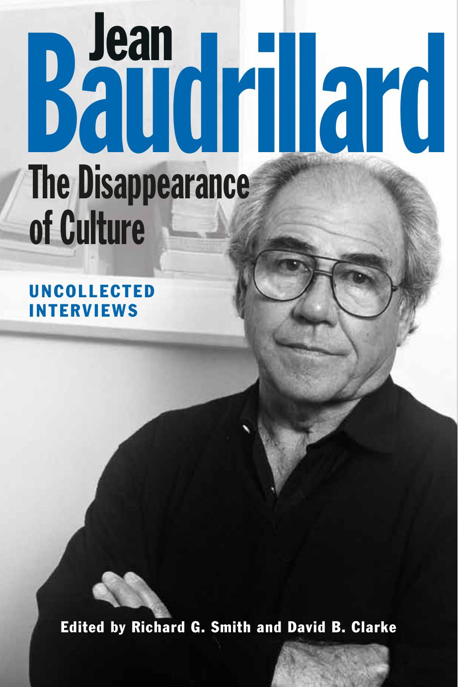 Jean Baudrillard: The Disappearance of Culture: Uncollected Interviews by unknow