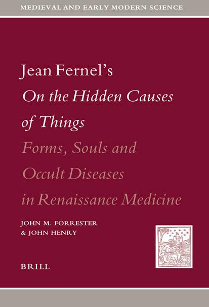 Jean Fernel's On the Hidden Causes of Things : Forms, Souls, and Occult Diseases in Renaissance Medicine by cmandrila