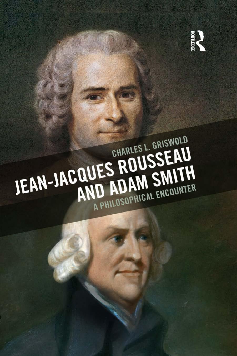 Jean-Jacques Rousseau and Adam Smith A Philosophical Encounter by Charles L. Griswold