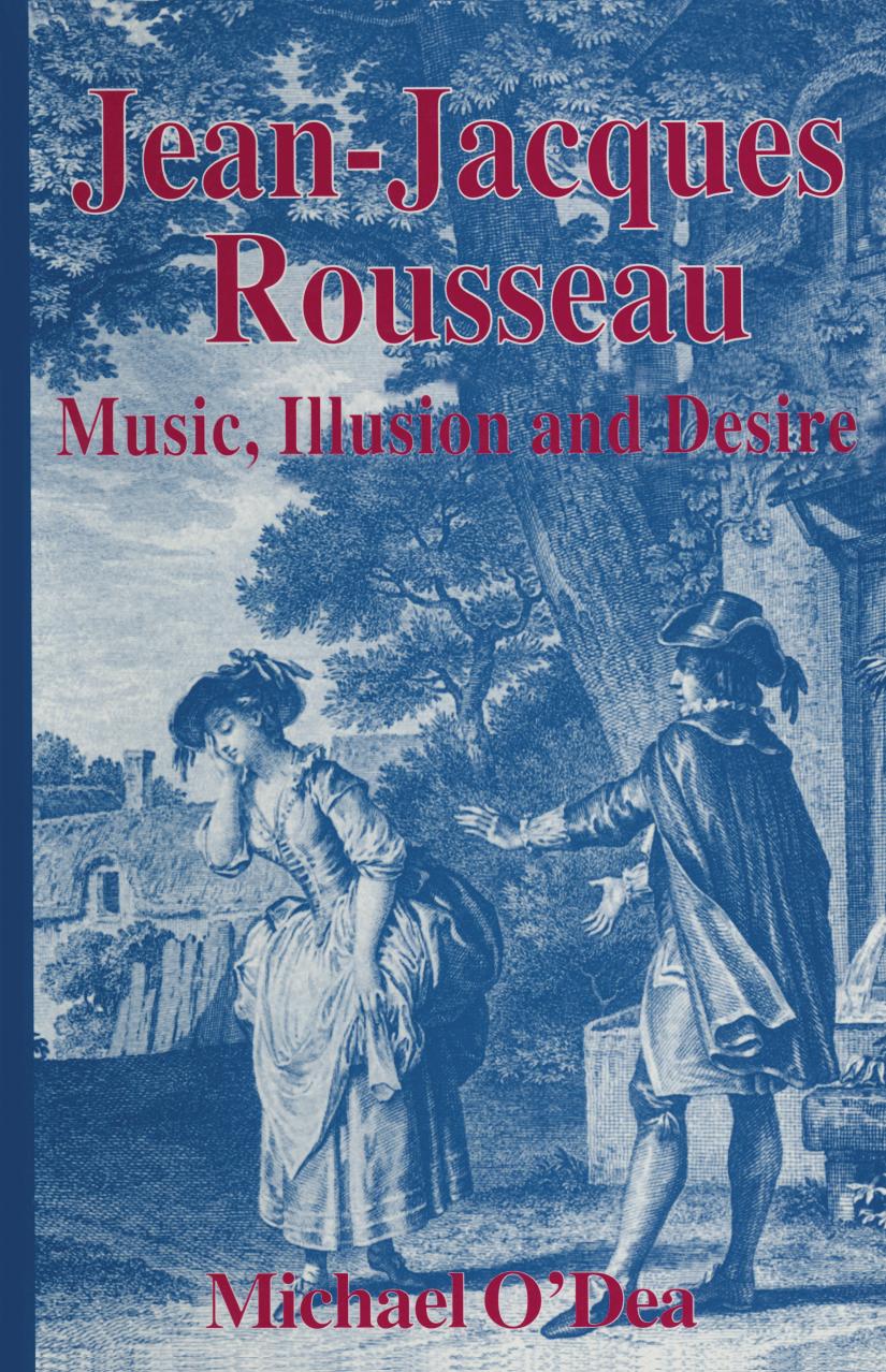 Jean-Jacques Rousseau: Music, Illusion and Desire by Michael O’Dea (auth.)