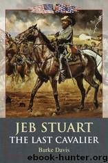 Jeb Stuart, The Last Cavalier by Burke Davis