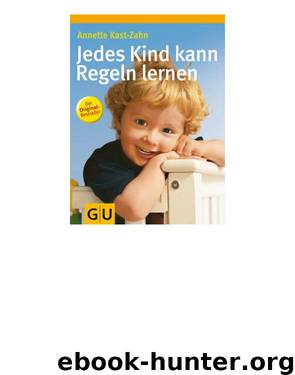 Jedes Kind Kann Regeln Lernen by Annette Kast-Zahn