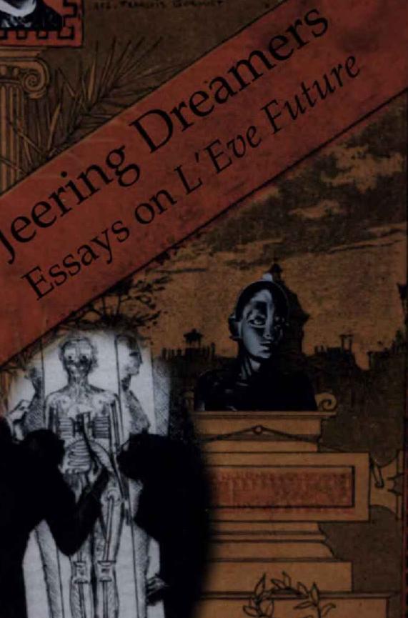 Jeering Dreamers: Villiers De L'Isle-Adam's L'Eve Future at Our Fin De SiÃ¨cle : A Collection of Essays by John Anzalone