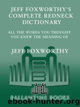 Jeff Foxworthy's Complete Redneck Dictionary by Jeff Foxworthy
