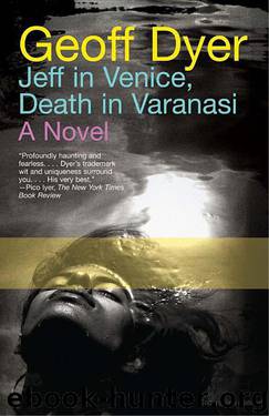 Jeff in Venice, Death in Varanasi by Geoff Dyer