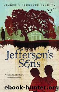 Jefferson's Sons: A Founding Father's Secret Children by Kimberly Brubaker Bradley