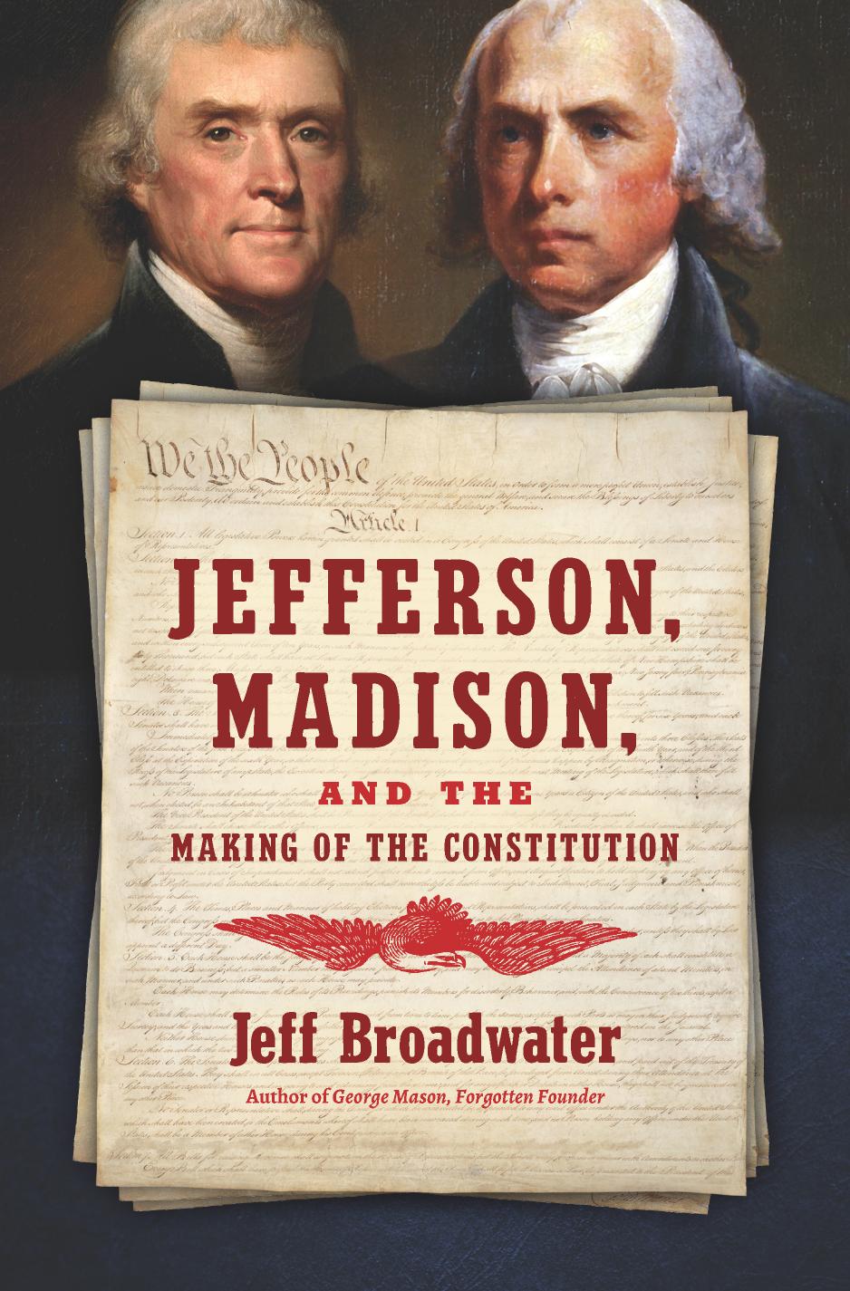 Jefferson, Madison, and the Making of the Constitution by Jeff Broadwater