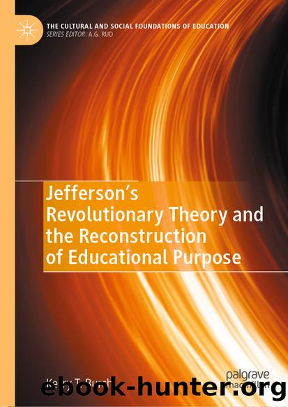 Jefferson’s Revolutionary Theory and the Reconstruction of Educational Purpose by Kerry T. Burch