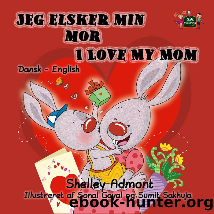 Jeg elsker min mor I Love My Mom (Bilingual Danish Kids Book) by Shelley Admont & S.A. Publishing