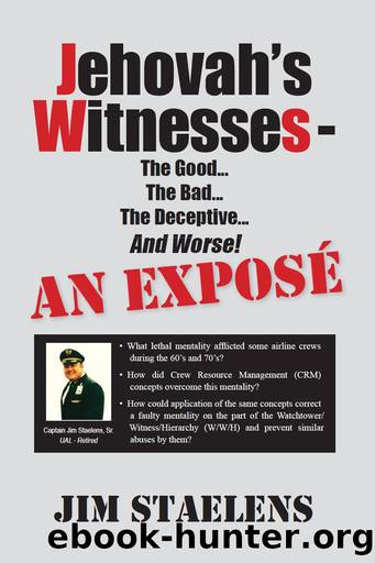 Jehovah's Witnesses - The Good... The Bad... The Deceptive... And Worse! An Exposé - by Staelens Jim