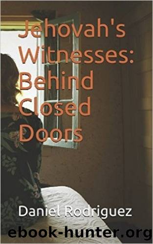 Jehovah's Witnesses: Behind Closed Doors by Rodriguez Daniel