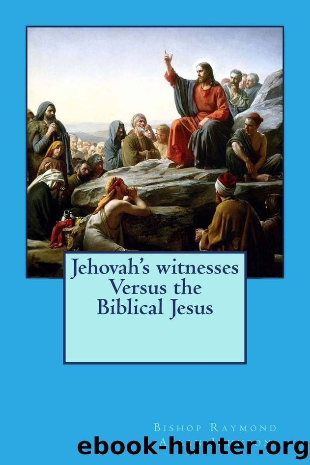 Jehovah's witnesses Versus the Biblical Jesus (Leaving the Watchtower Book 4) by Johnson Bishop Raymond