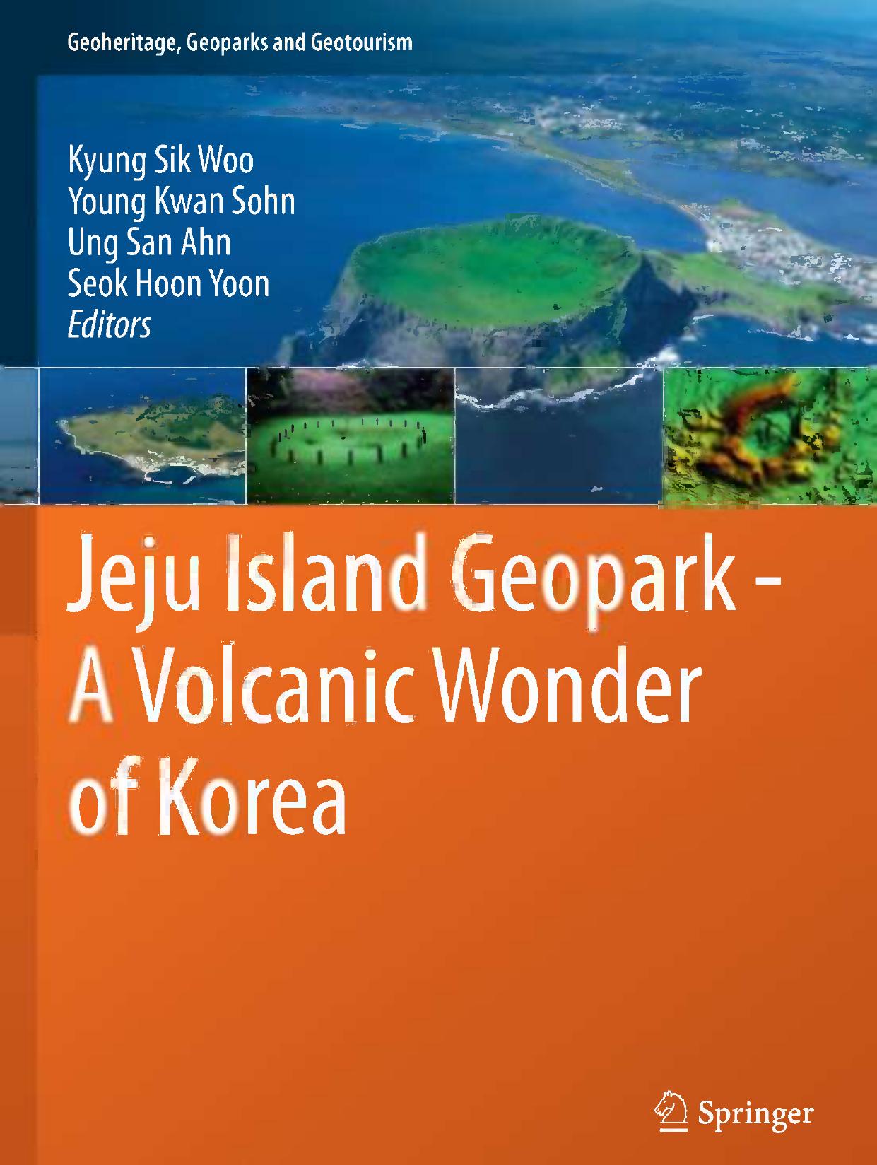 Jeju Island Geopark - A Volcanic Wonder of Korea by Kyung Sik Woo Young Kwan Sohn Seok Hoon Yoon Ung San Ahn Andy Spate (auth.)