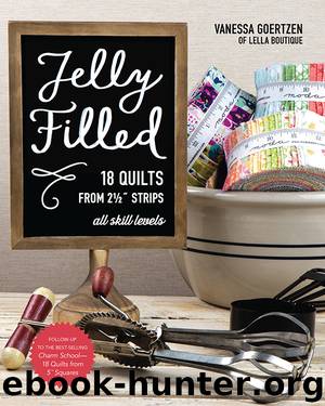 Jelly Filled—18 Quilts from 2 12'' Strips by Vanessa Goertzen
