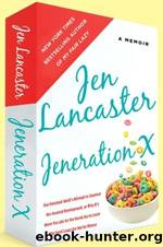 Jeneration X: One Reluctant Adult's Attempt to Unarrest Her Arrested Development by Lancaster Jen