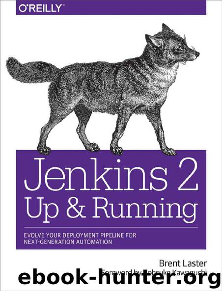 Jenkins 2: Up and Running: Evolve Your Deployment Pipeline for Next Generation Automation by Brent Laster