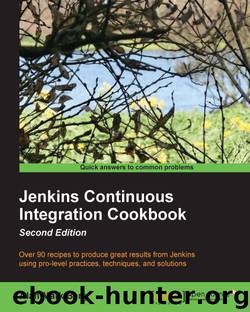 Jenkins Continuous Integration Cookbook Second Edition by unknow