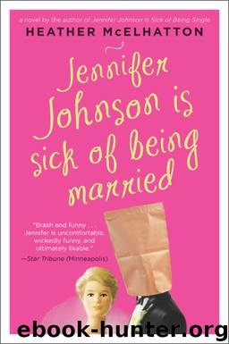 Jennifer Johnson Is Sick of Being Married by Heather McElhatton