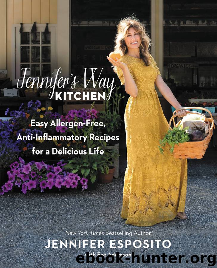 Jennifer’s Way Kitchen: Easy Allergen-Free, Anti-Inflammatory Recipes for a Delicious Life by Jennifer Esposito & Eve Adamson & Eve Adamson