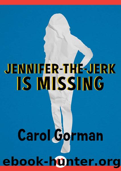 Jennifer-the-Jerk Is Missing by Carol Gorman