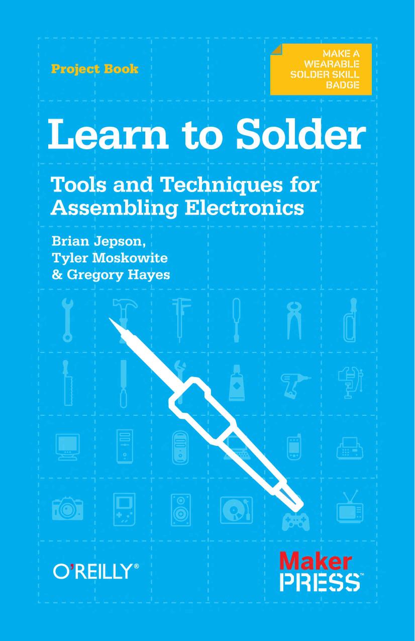 Jepson, Tyler Moskowite, and Gregory Hayes by Learn to Solder Tools & Techniques for Assembling Electronics-O'Reilly Media (2012)