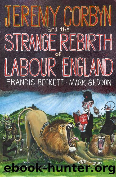 Jeremy Corbyn and the Strange Rebirth of Labour England by Seddon Mark; Beckett Francis;