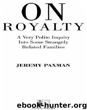 Jeremy Paxman by On Royalty: A Very Polite Inquiry Into Some Strangely Related Families