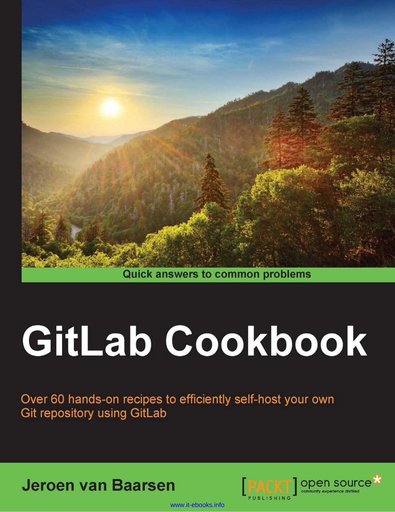 Jeroen van Baarsen GitLab Cookbook Over 60 hands-on recipes to efficiently self-host your own Git repository using GitLab by Unknown