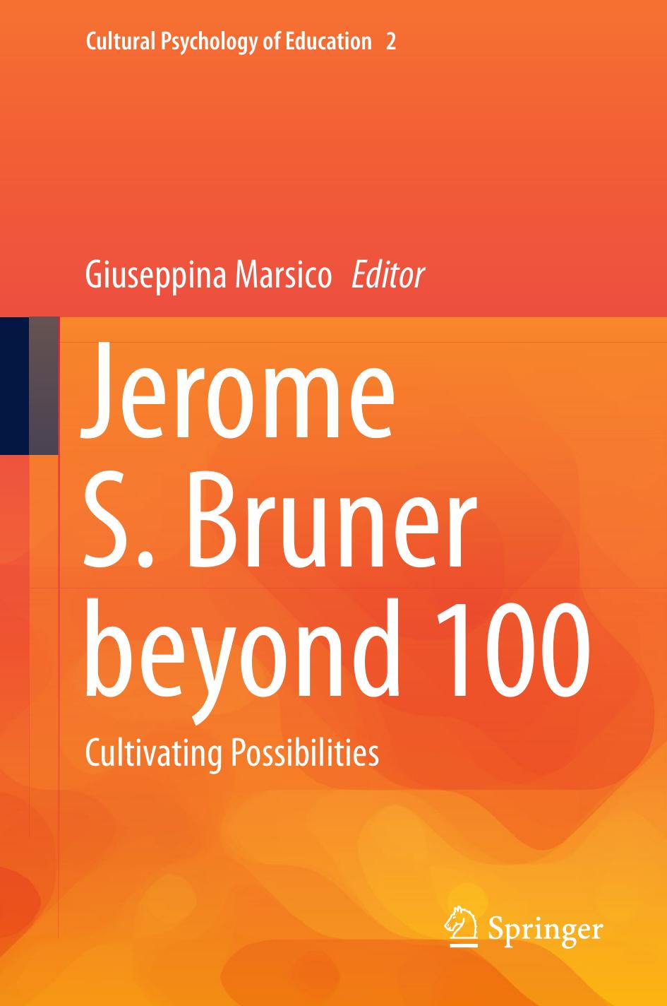 Jerome S. Bruner beyond 100: Cultivating Possibilities by Giuseppina Marsico (eds.)