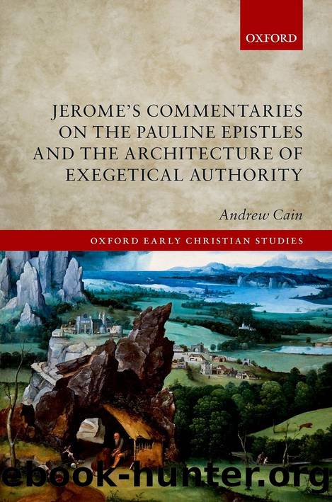 Jerome's Commentaries on the Pauline Epistles and the Architecture of Exegetical Authority by Andrew Cain;