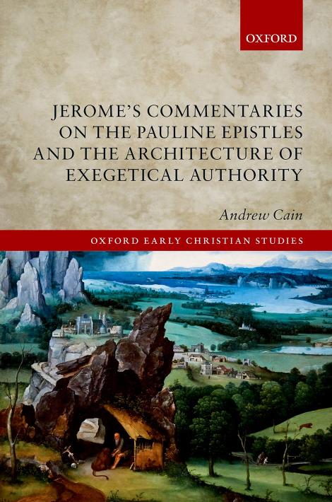 Jerome's Commentaries on the Pauline Epistles and the Architecture of Exegetical Authority by Andrew Cain