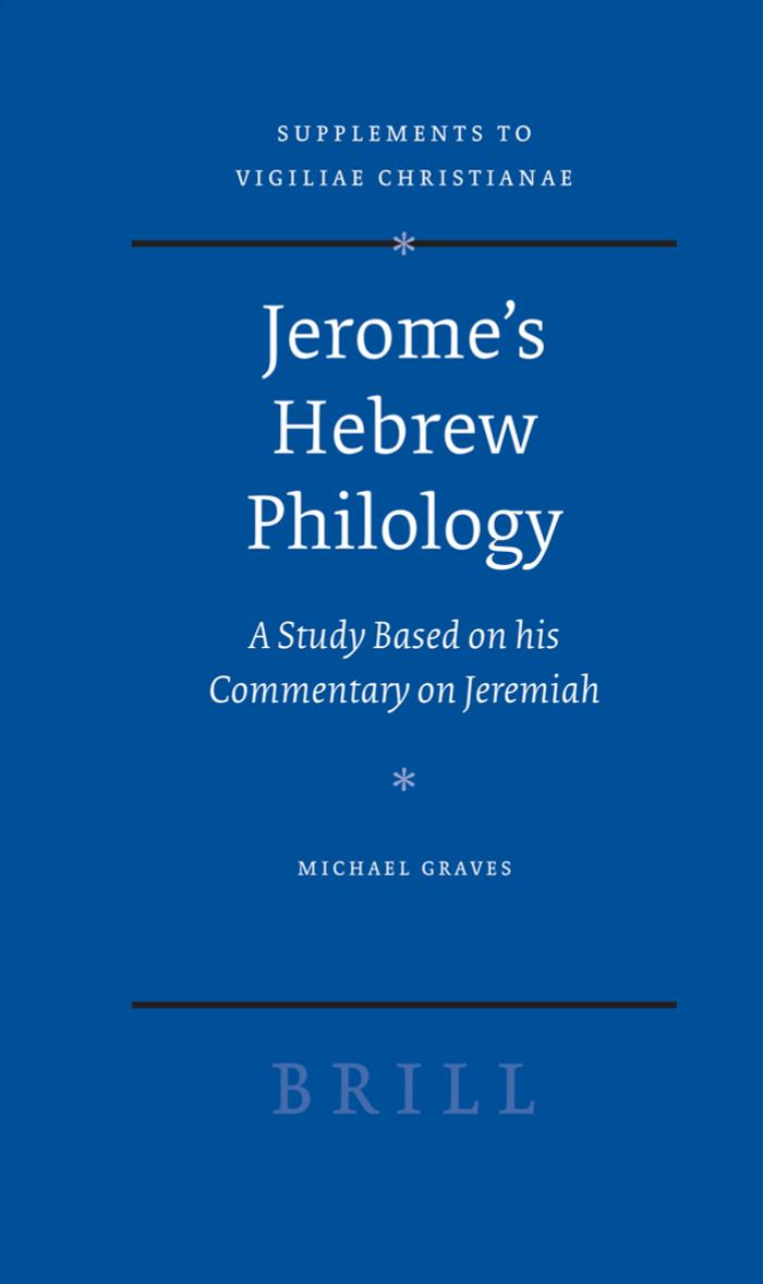 Jerome's Hebrew Philology : a Study Based on His Commentary on Jeremiah by Graves Michael