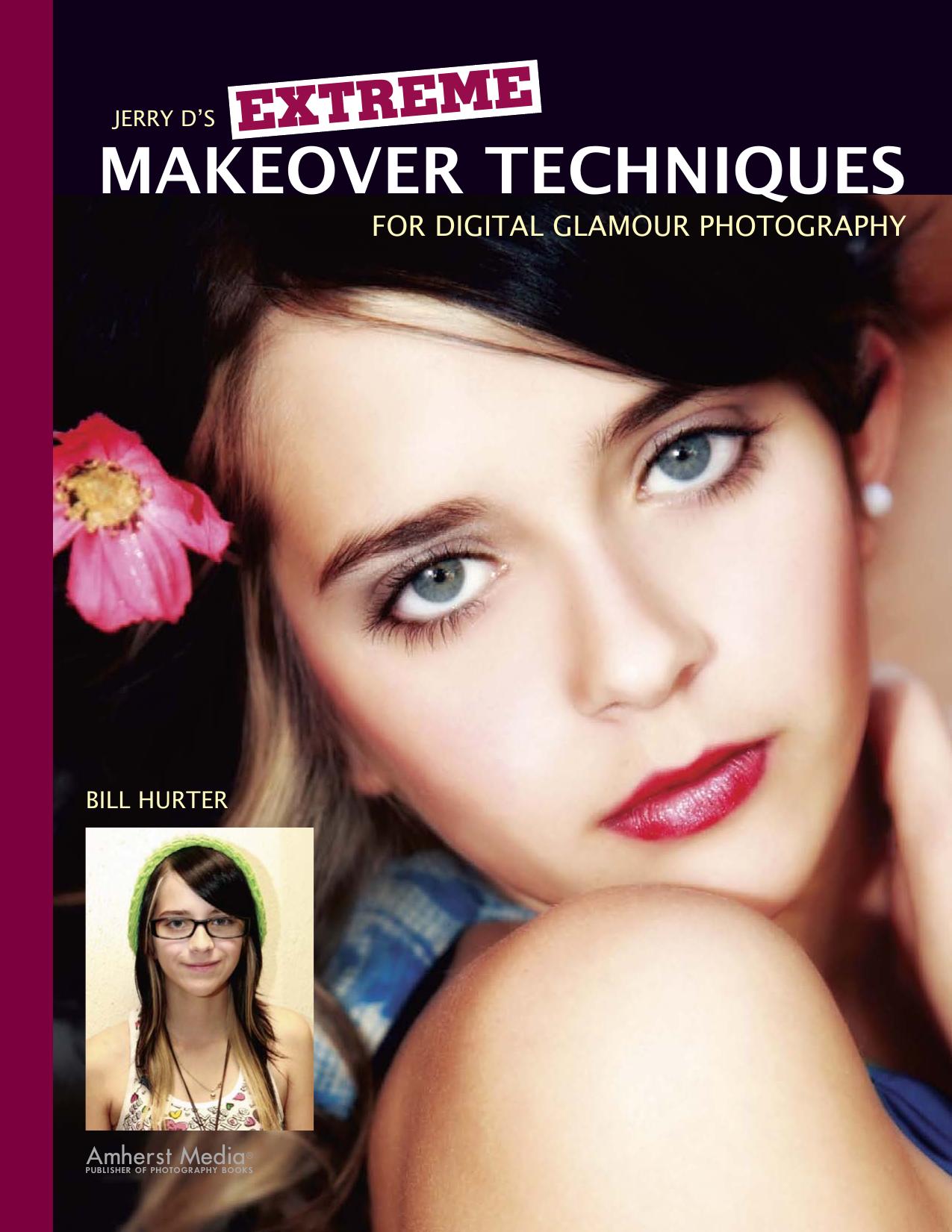 Jerry D's Extreme Makeover Techniques for Digital Glamour Photography by Bill Hurter