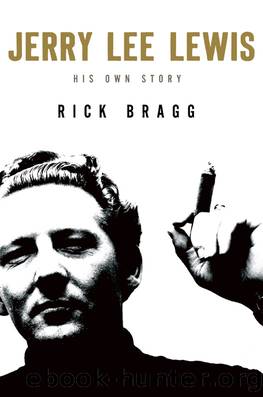 Jerry Lee Lewis: His Own Story by Rick Bragg